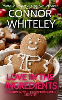 Love The Ingredients: A Gay Sweet Contemporary Christmas Romance Short Story