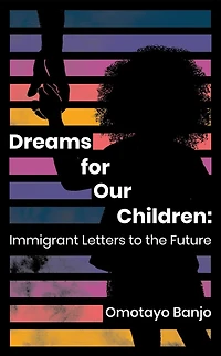 Dreams for Our Children: Immigrant Letters to the Future