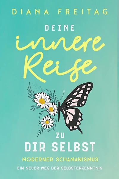 Moderner Schamanismus: Deine innere Reise zu dir selbst. Ein neuer Weg der Selbsterkenntnis