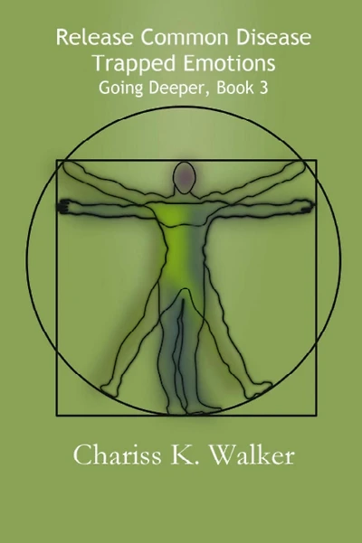 Release Common Disease Trapped Emotions (Going Deeper, #3)