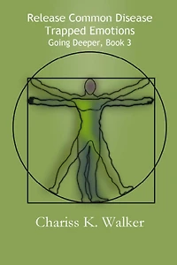 Release Common Disease Trapped Emotions (Going Deeper, #3)