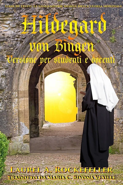 Hildegard von Bingen: Versione per studenti e docenti (Le leggendarie donne della storia mondiale, #11)
