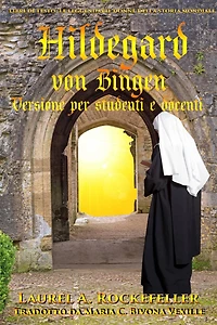 Hildegard von Bingen: Versione per studenti e docenti (Le leggendarie donne della storia mondiale, #11)
