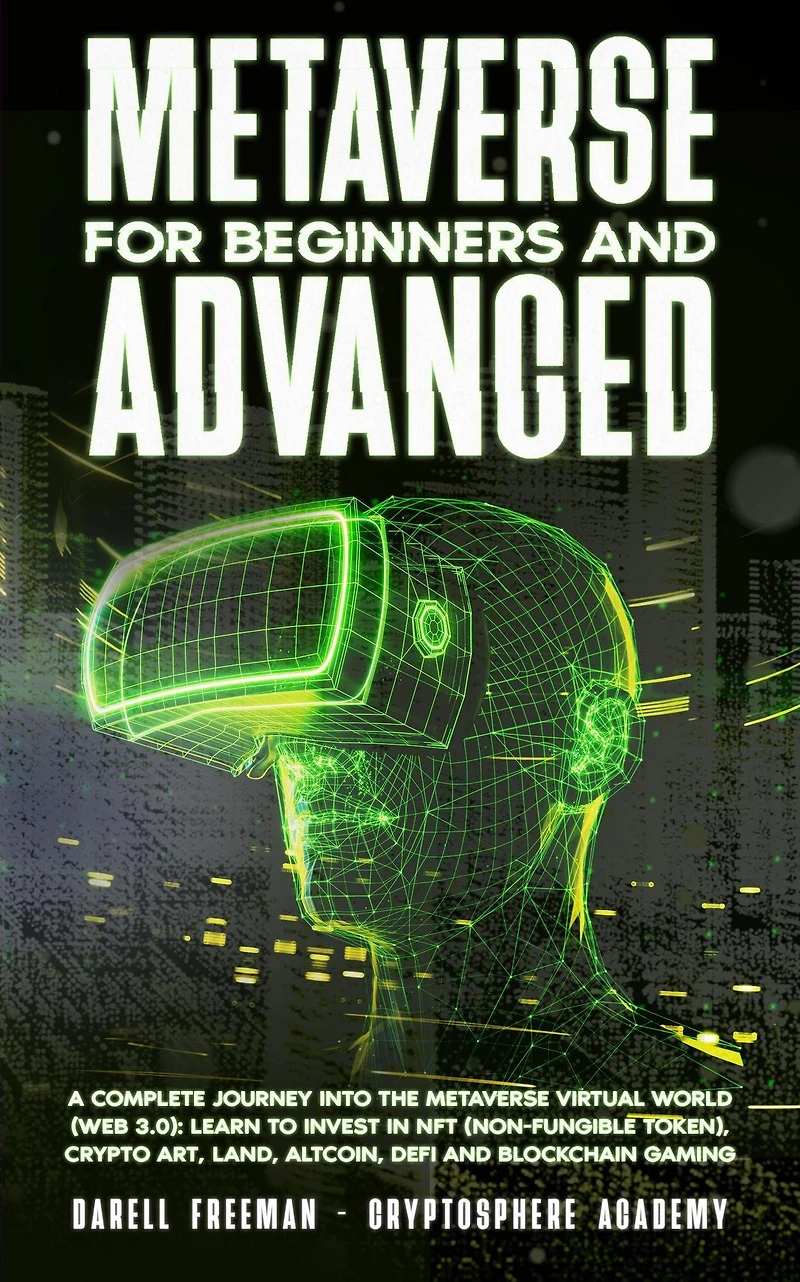 Metaverse For Beginners and Advanced: A Complete Journey Into the Virtual World (Web 3.0): Learn to Invest NFT (Non-Fungible Token), Crypto Art, Land, Altcoin, Defi Blockchain Gaming (Metaverse Collection)