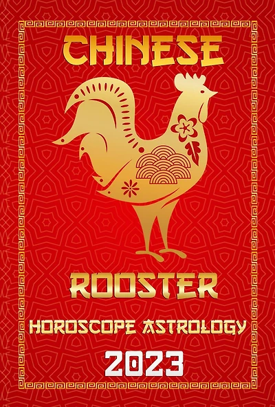 Rooster Chinese Horoscope 2023 (Check Out New Year Predictions 2023, #10)