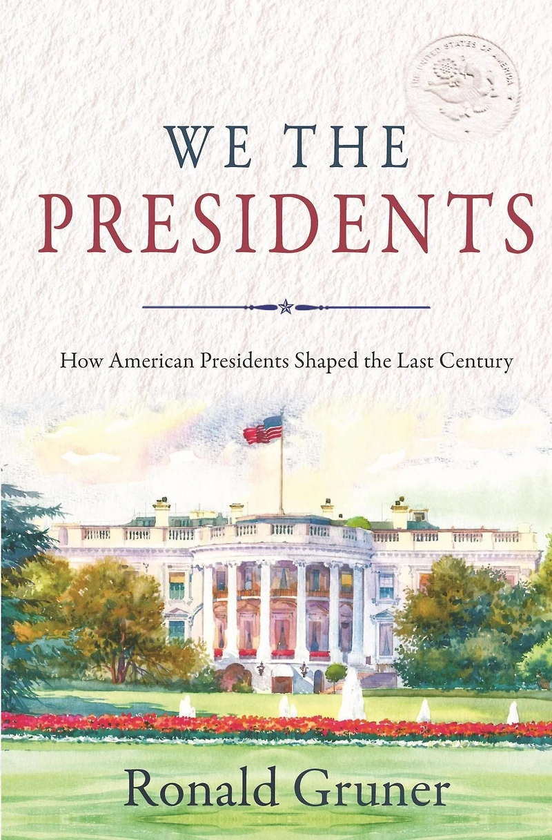 We the Presidents: How American Presidents Shaped Last Century