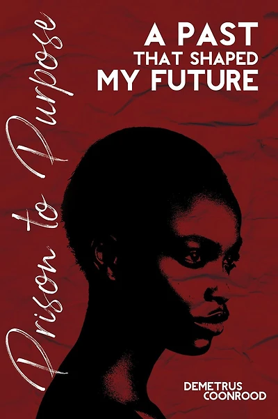 Prison to Purpose: A Past That Shaped My Future
