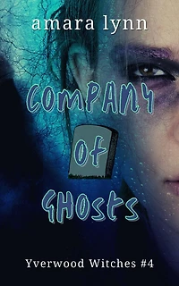 Company of Ghosts (Yverwood Witches, #4)