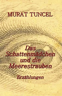 Das Schattenmädchen und die Meerestrauben - Erzählungen