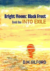 Bright Moons: Black Frost, Book One: Into Exile