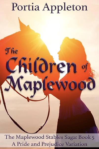 The Children of Maplewood: A Pride and Prejudice Variation (The Maplewood Stables Saga, #5)