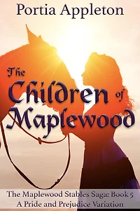 The Children of Maplewood: A Pride and Prejudice Variation (The Maplewood Stables Saga, #5)