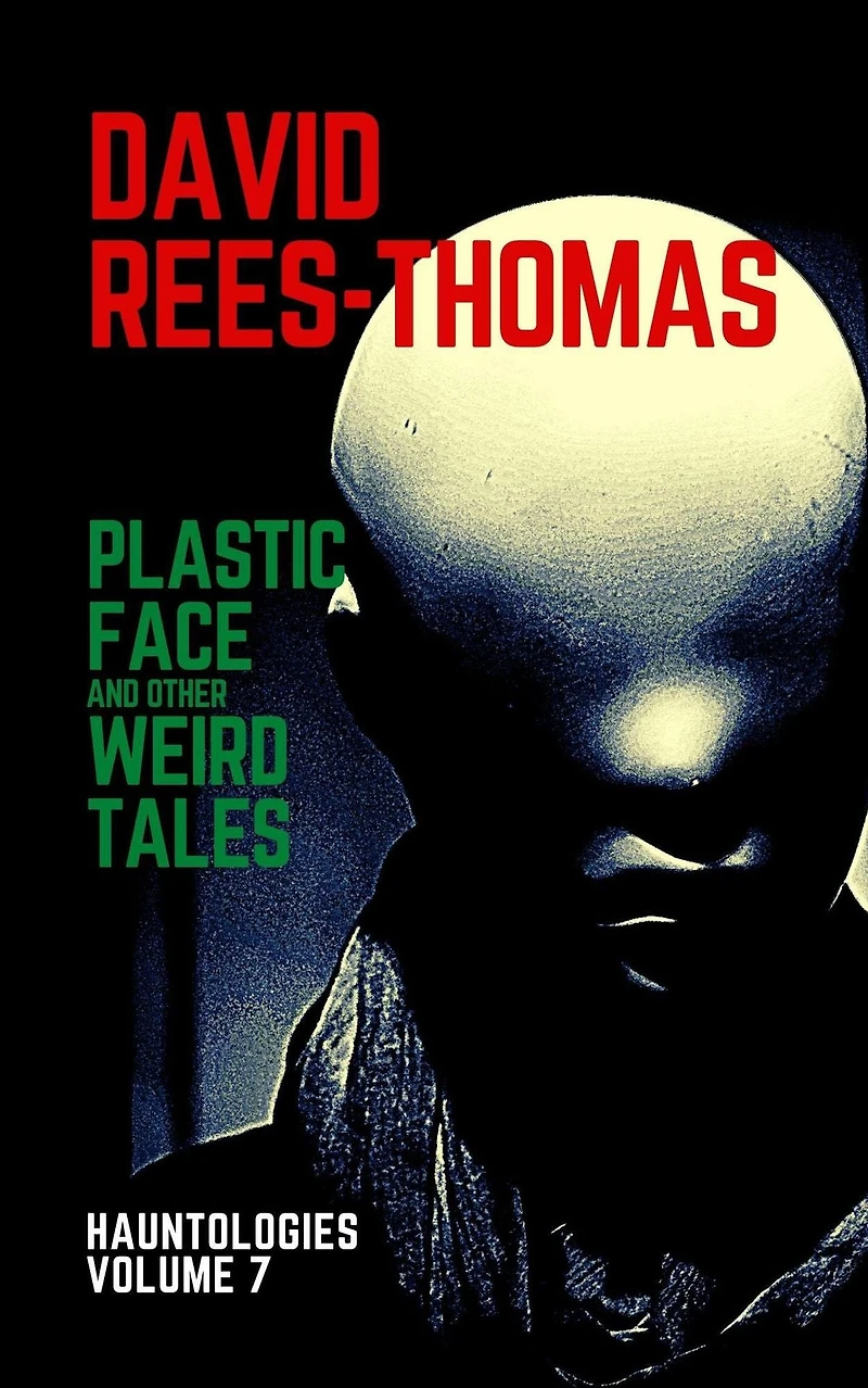 Plastic Face and other Weird Tales (Hauntologies, #7)