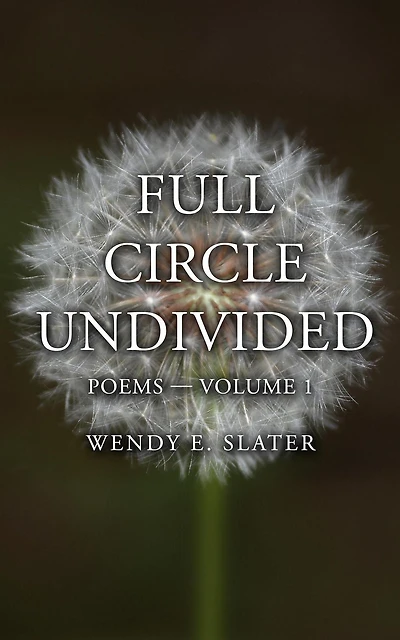 Full Circle Undivided: Poems-Volume 1