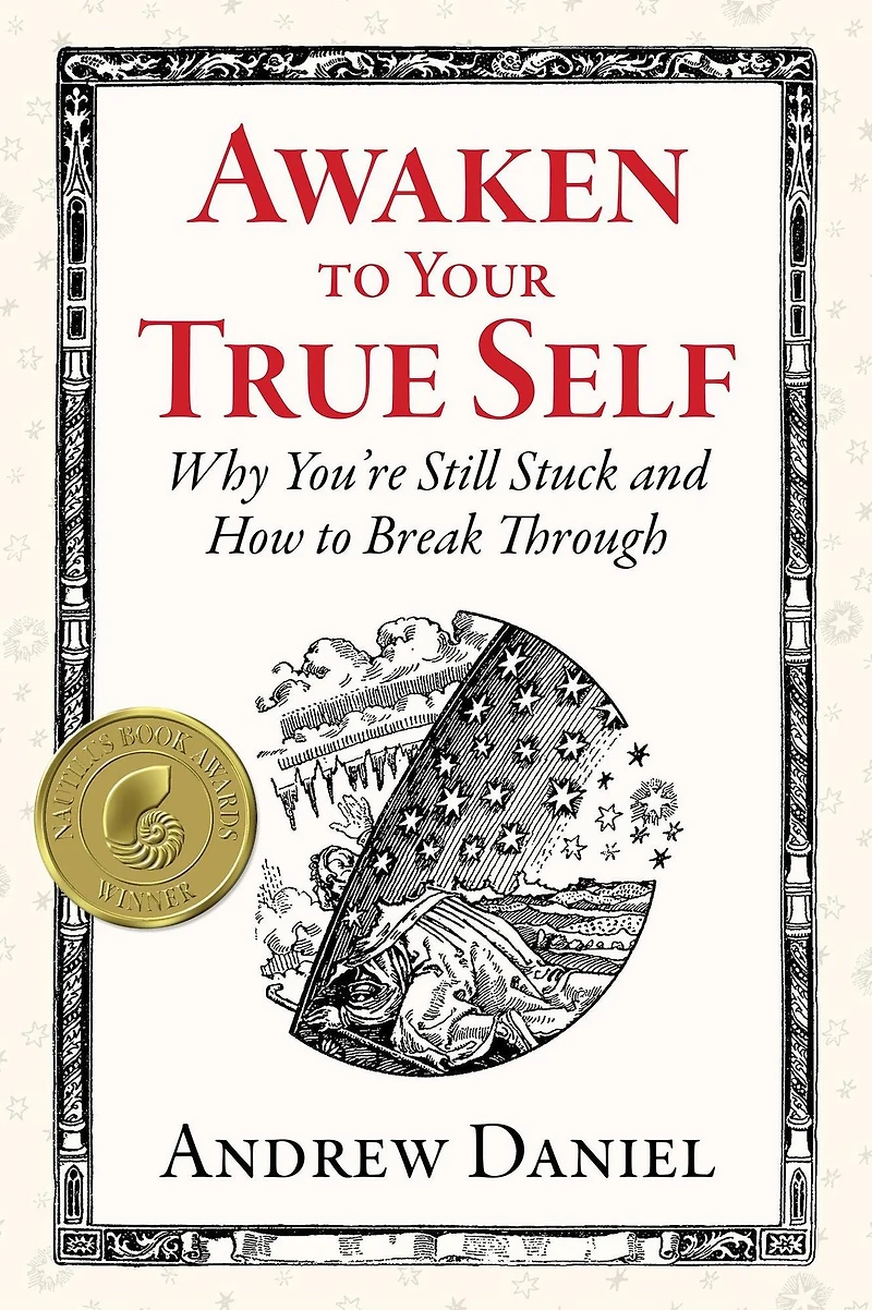 Awaken to Your True Self: Why You're Still Stuck and How Break Through