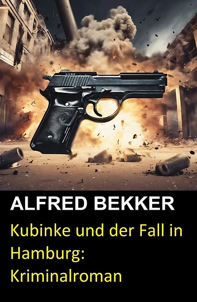 Kubinke und der Fall in Hamburg: Kriminalroman