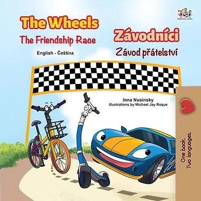 The Wheels The Friendship Race Závodníci Závod prátelství (English Czech Bilingual Collection)