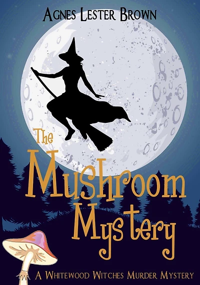 The Mushroom Mystery (The Whitewood Witches of Fennelmoore, #1)