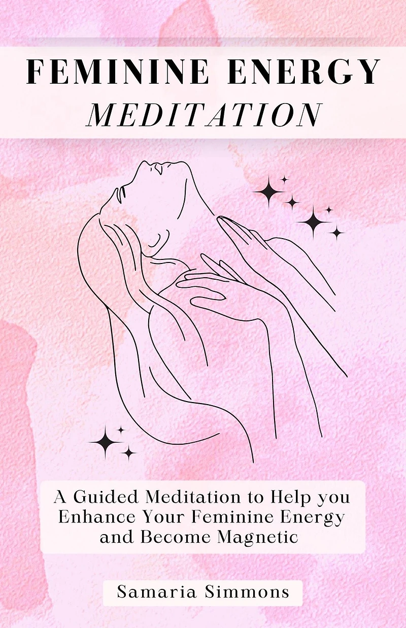 Feminine Energy Meditation: A Guided Meditation to Help you Enhance Your and Become Magnetic