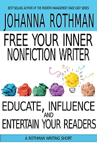 Free Your Inner Nonfiction Writer: Educate, Influence, and Entertain Readers