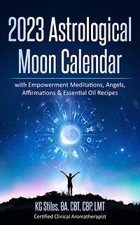 2023 Astrological Moon Calendar with Empowerment Meditations, Angels, Affirmations & Essential Oil Recipes (Astrology)