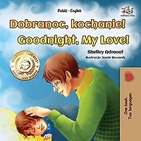 Dobranoc, kochanie! Goodnight, My Love! (Polish English Bilingual Collection)