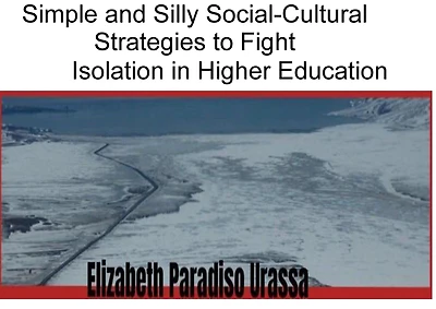 Simple and Silly Social -Cultural Strategies to Fight Isolation in Higher Education