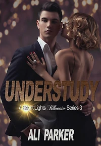 Understudy (Bright Lights Billionaire, #3)