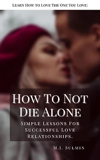 How to Not Die Alone: Learn Love the One You Love.