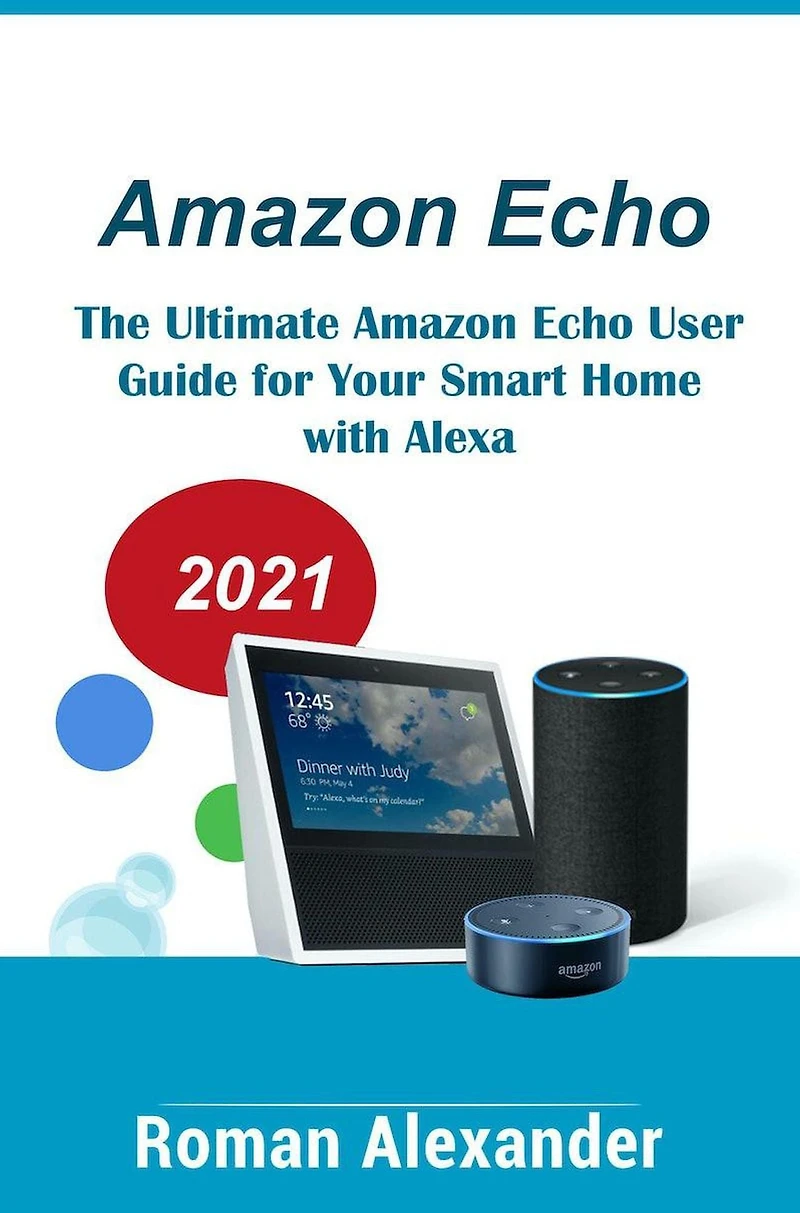 Amazon Echo - The Manual For Alexa, Echo Dot And Smart Home (Smart Home Systems, #1)