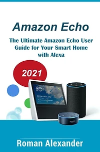 Amazon Echo - The Manual For Alexa, Echo Dot And Smart Home (Smart Home Systems, #1)