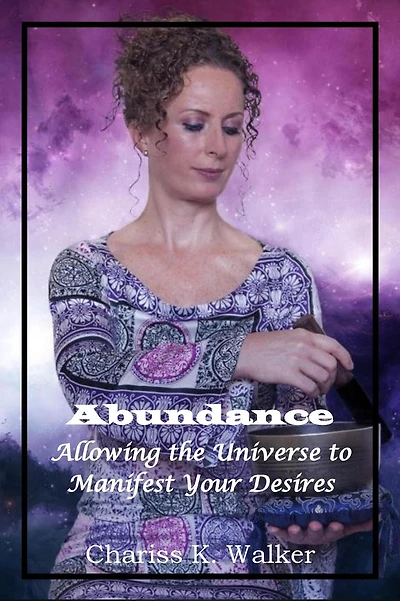 Abundance: Allowing the Universe to Manifest Your Desires