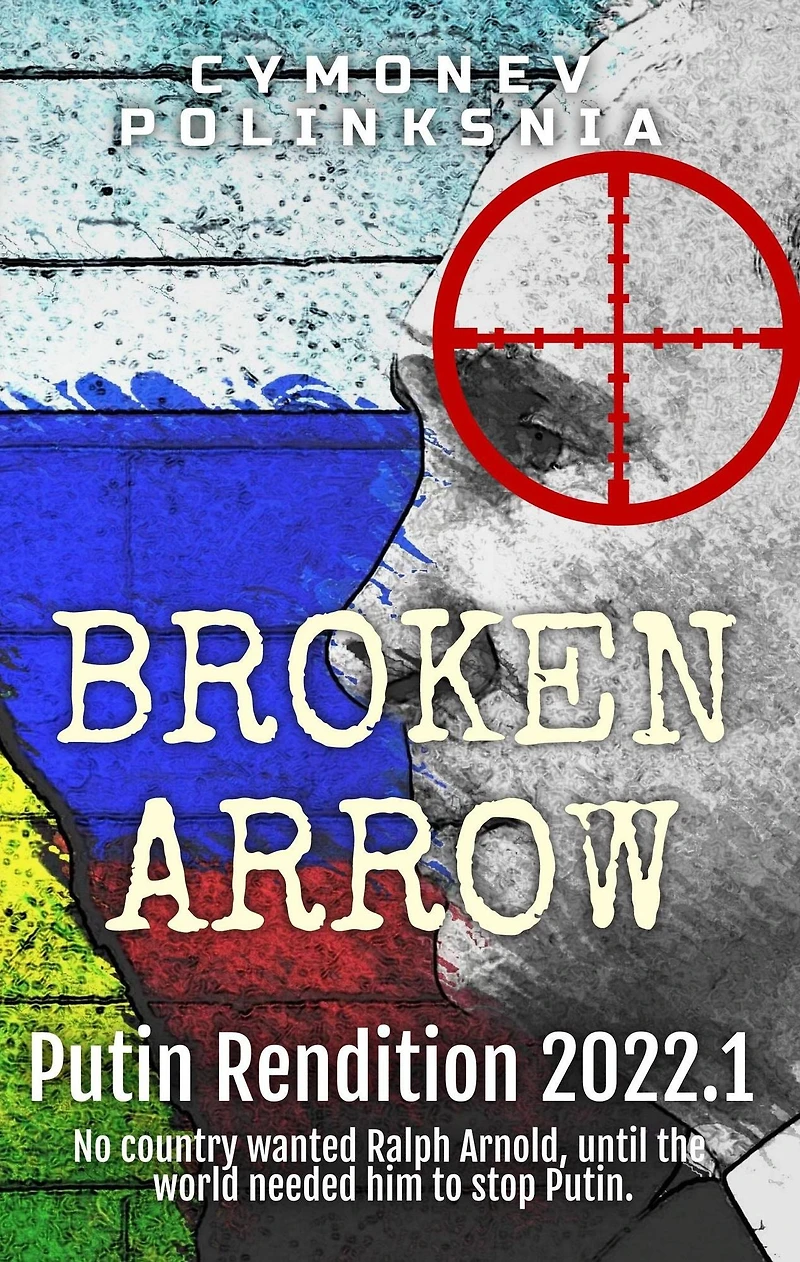Putin Rendition 2022.1 (Broken Arrow, #7)