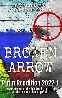 Putin Rendition 2022.1 (Broken Arrow, #7)