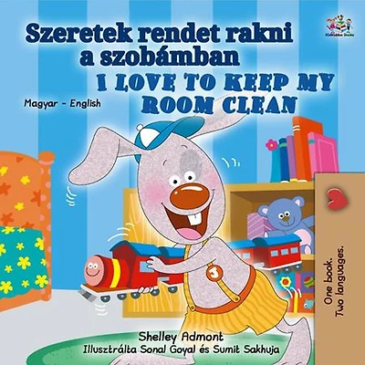 Szeretek rendet rakni a szobámban I Love to Keep My Room Clean (Hungarian English Bilingual Collection)