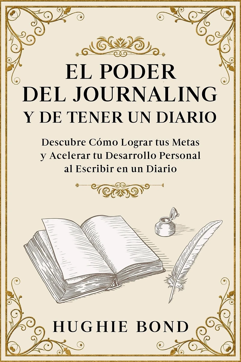 El Poder del Journaling y de Tener un Diario: Descubre Cómo Lograr tus Metas Acelerar tu Desarrollo Personal al Escribir en Diario
