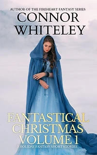 Fantastical Christmas Volume 1: 5 Holiday Fantasy Short Stories (Holiday Extravaganza Collections, #4)
