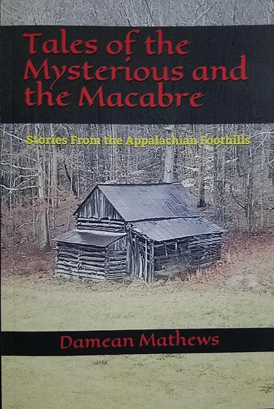 Tales of the Mysterious and the Macabre: Stories From the Appalachian Foothills