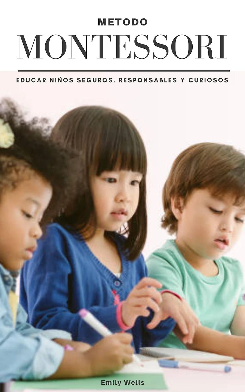 Metodo Montessori. Educar niños seguros, responsables y curiosos (Serie Montessori, #1)