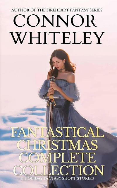 Fantastical Christmas Complete Collection: 11 Holiday Fantasy Short Stories (Holiday Extravaganza Collections, #6)