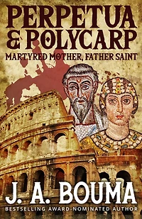 Perpetua and Polycarp (Their Blood Cries Out, #1)