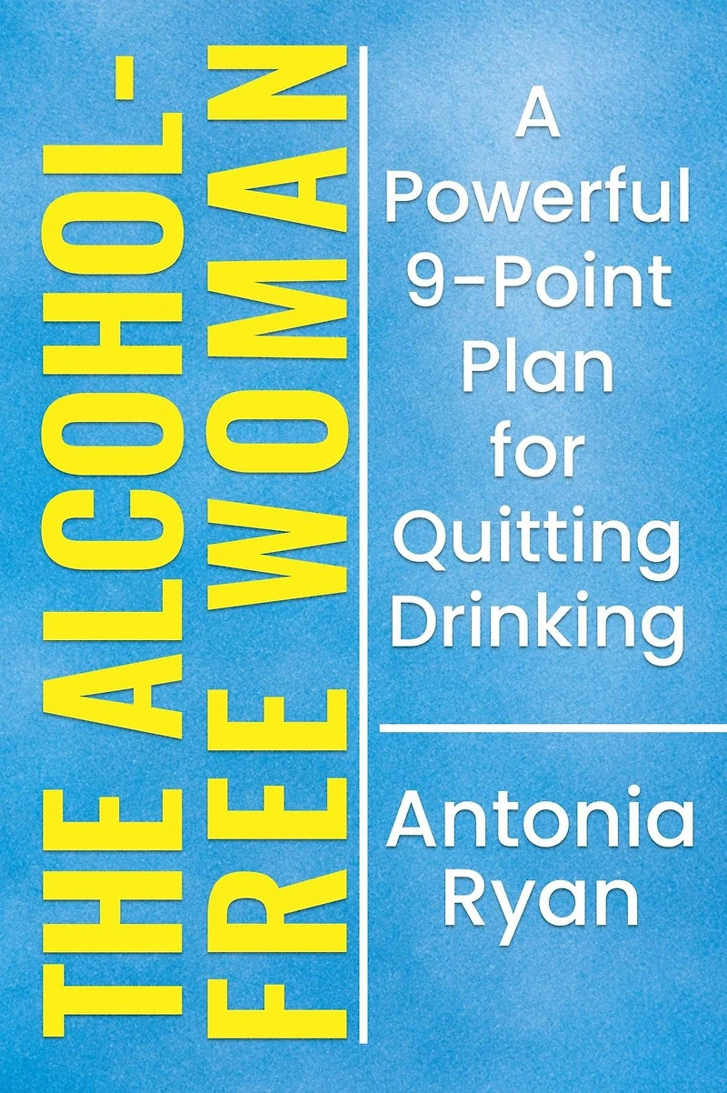 The Alcohol-Free Woman: A Powerful 9-Point Plan for Quitting Drinking. (Stop Drinking Books)