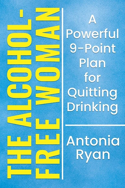 The Alcohol-Free Woman: A Powerful 9-Point Plan for Quitting Drinking. (Stop Drinking Books)