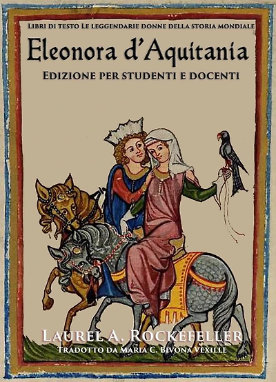 Eleonora d'Aquitania: Edizione per studenti e docenti (Le leggendarie donne della storia mondiale, #13)