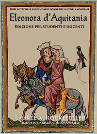 Eleonora d'Aquitania: Edizione per studenti e docenti (Le leggendarie donne della storia mondiale, #13)