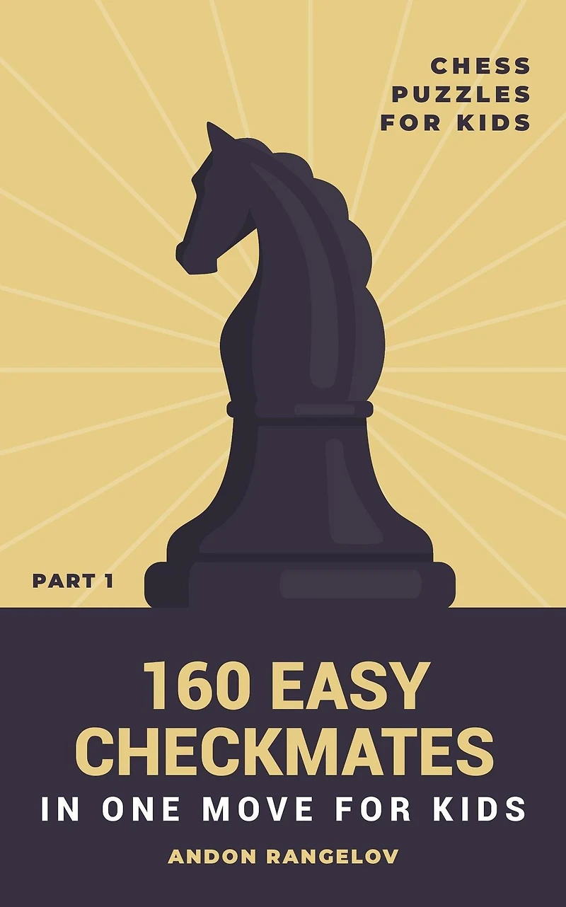 160 Easy Checkmates One Move for Kids, Part 1 (Chess Brain Teasers Kids and Teens)