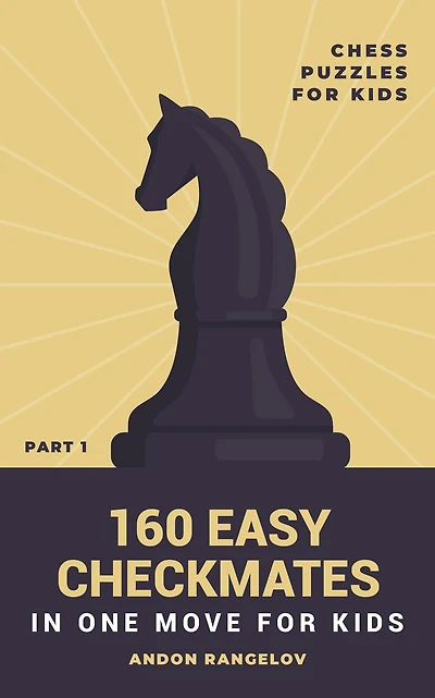 160 Easy Checkmates One Move for Kids, Part 1 (Chess Brain Teasers Kids and Teens)