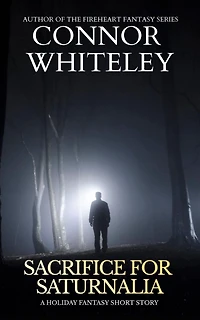Sacrifice For Saturnalia: A Holiday Fantasy Short Story