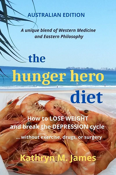 the Hunger Hero Diet: How to Lose Weight and Break Depression Cycle - Without Exercise, Drugs, or Surgery (Australian Edition)
