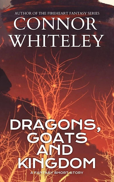 Dragons, Goats and Kingdom: A Fantasy Short Story (The Cato Dragon Rider Fantasy Series)